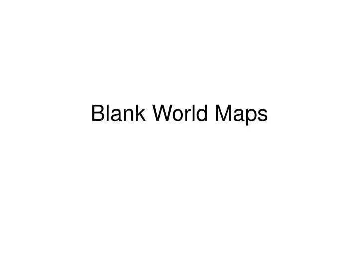 PPT - Blank World Maps PowerPoint Presentation, free download - ID:6710936