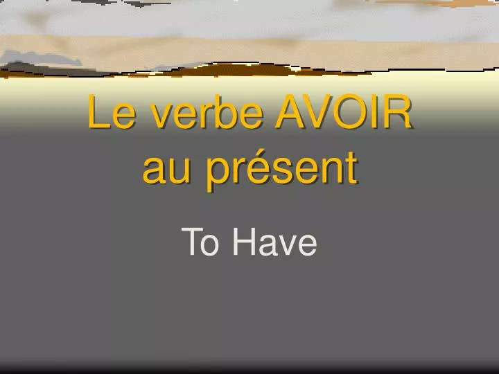 PPT Le Verbe AVOIR Au Pr sent PowerPoint Presentation Free Download ID 6719042