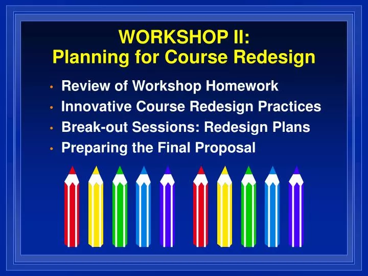 PPT - WORKSHOP II: Planning for Course Redesign PowerPoint Presentation ...