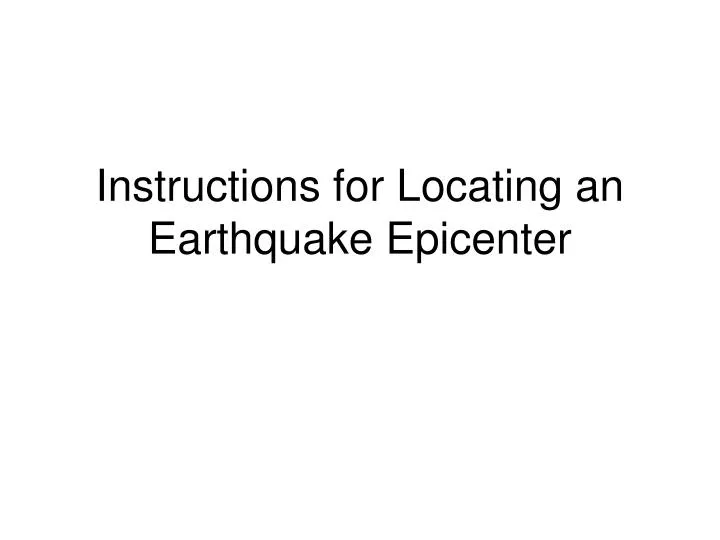 PPT - Instructions for Locating an Earthquake Epicenter PowerPoint