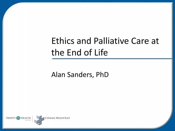 PPT - Ethics and Palliative Care at the End of Life Alan Sanders, PhD ...
