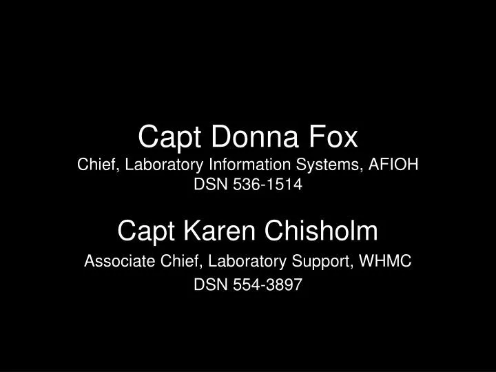 capt donna fox chief laboratory information systems afioh dsn 536 1514 n.