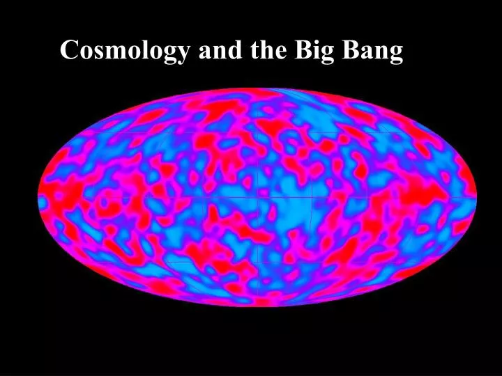 PPT - Cosmology And The Big Bang PowerPoint Presentation, Free Download ...