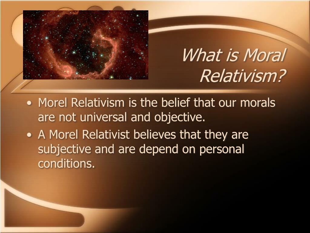 PPT - Moral Relativism: A Rich man’s excuse PowerPoint Presentation ...