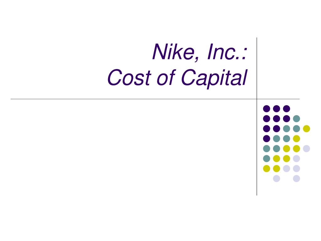 PPT - Nike, Inc.: Cost of Capital PowerPoint Presentation, free download -  ID:6759071