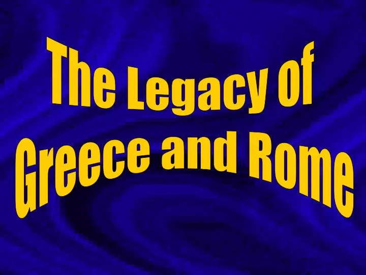 PPT - The Legacy Of Greece And Rome PowerPoint Presentation, Free ...