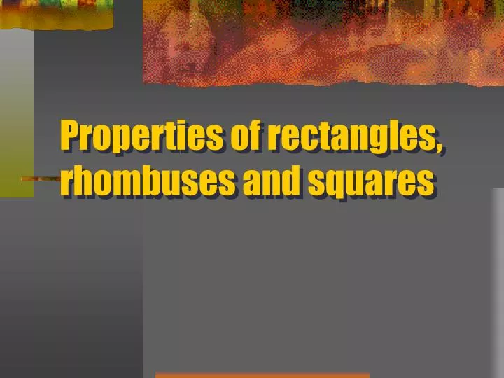 9.3 Properties Of Rectangles Rhombuses And Squares PPT - Properties of rectangles, rhombuses and squares PowerPoint
