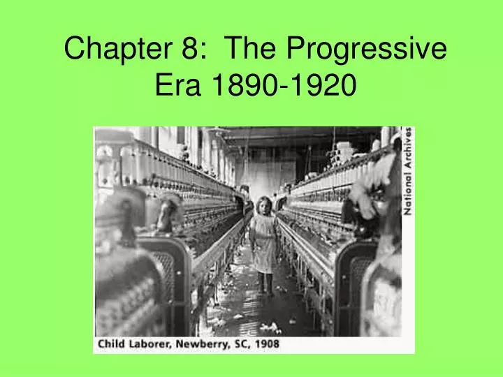 PPT - Chapter 8: The Progressive Era 1890-1920 PowerPoint Presentation ...