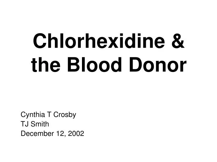 PPT Chlorhexidine & the Blood Donor PowerPoint Presentation, free