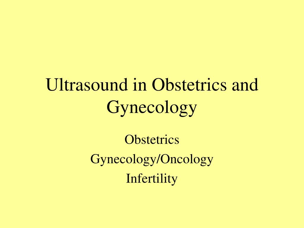 Ultrasound in Obstetrics and Gynecology.