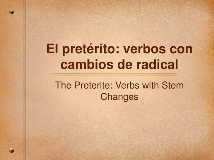 PPT - El Pret érito: Verbos Con Cambios De Radical PowerPoint ...