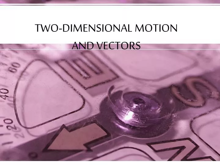 PPT TWO DIMENSIONAL MOTION AND VECTORS PowerPoint Presentation free
