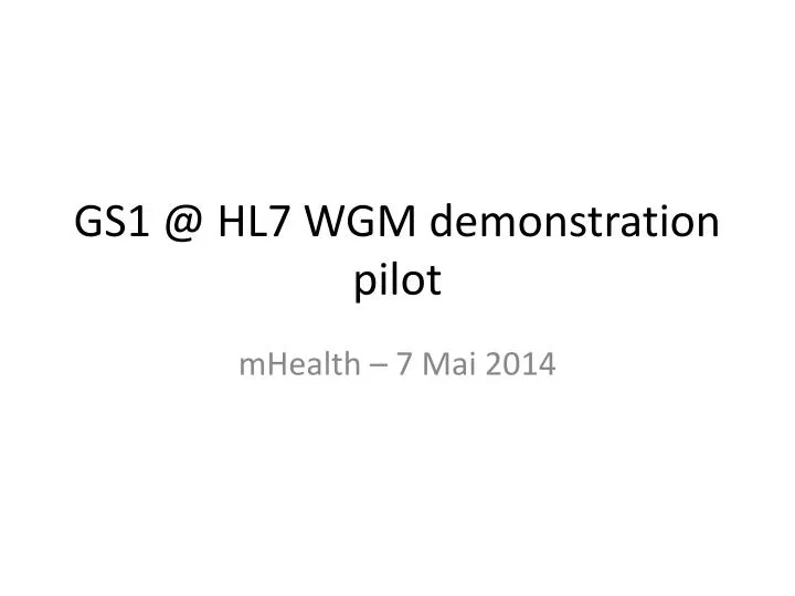 PPT GS1 HL7 WGM demonstration pilot PowerPoint Presentation, free