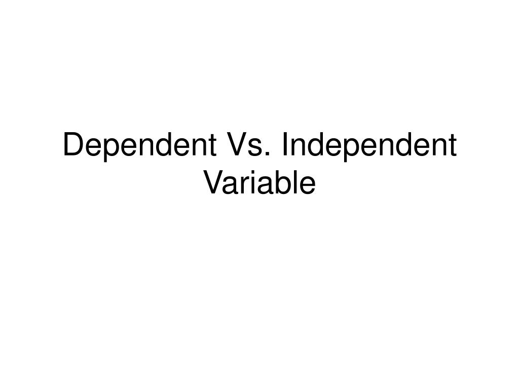 PPT - Dependent Vs. Independent Variable PowerPoint Presentation, free ...