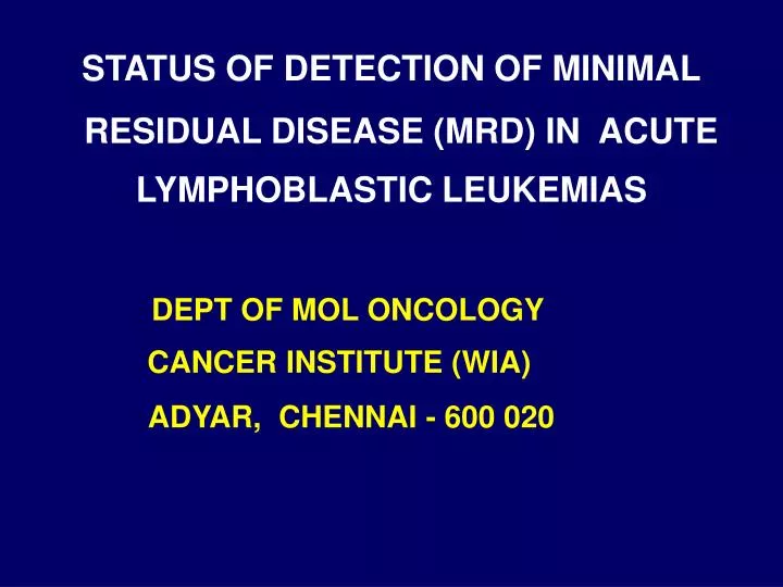 PPT - STATUS OF DETECTION OF MINIMAL RESIDUAL DISEASE (MRD) IN ACUTE ...