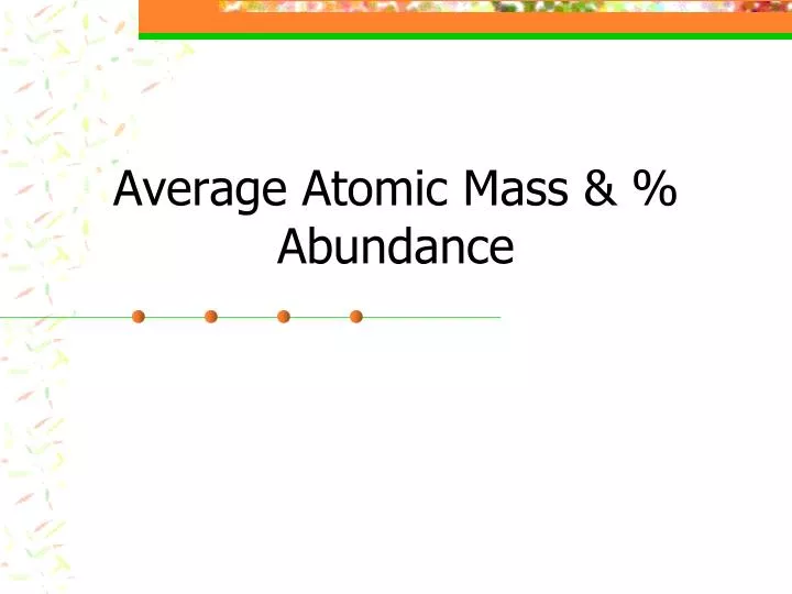 PPT Average Atomic Mass & Abundance PowerPoint Presentation, free