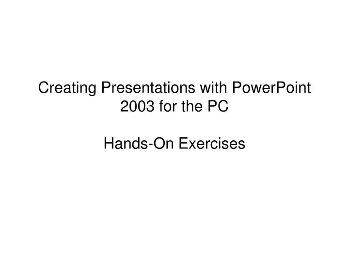 creating presentations with powerpoint 2003 for the pc hands on exercises n.