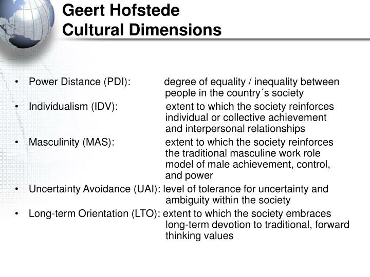 hofstede 5 cultural dimensions vietnam Geert hofstede's five dimensions of national culture - australia 1176 words | 5 pages australian culture has become the product of a distinct blend of established traditions and new influences. hofstede 5 cultural dimensions vietnam Geert hofstede's five dimensions of national culture - australia 1176 words | 5 pages australian culture has become the product of a distinct blend of established traditions and new influences.