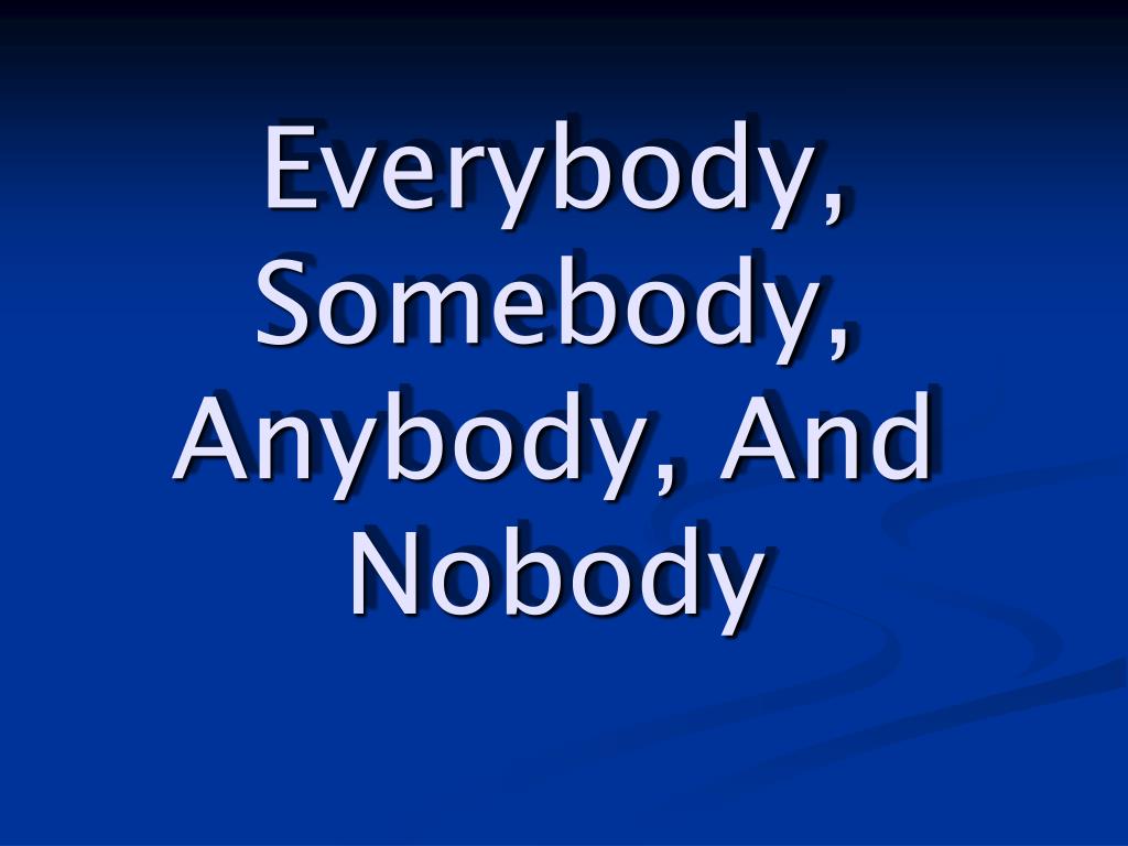https://image3.slideserve.com/6803721/everybody-somebody-anybody-and-nobody-l.jpg