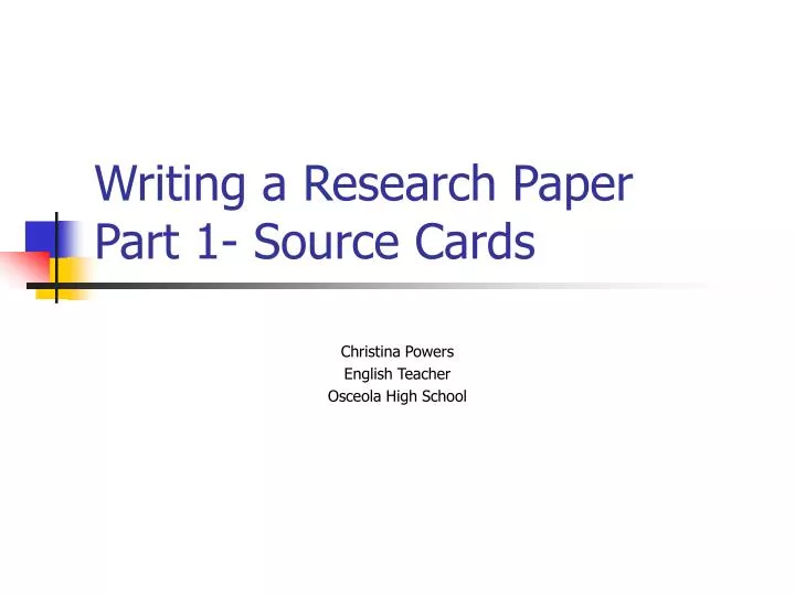 PPT - Writing a Research Paper Part 1- Source Cards PowerPoint ...