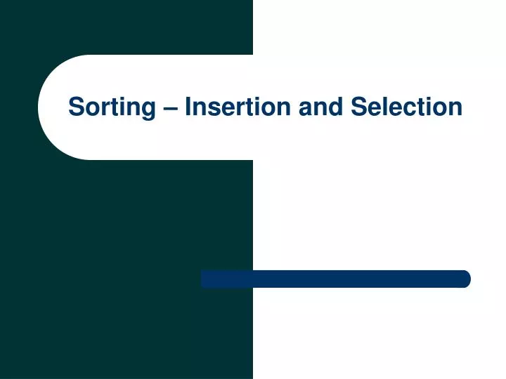 PPT - Sorting – Insertion and Selection PowerPoint Presentation, free ...