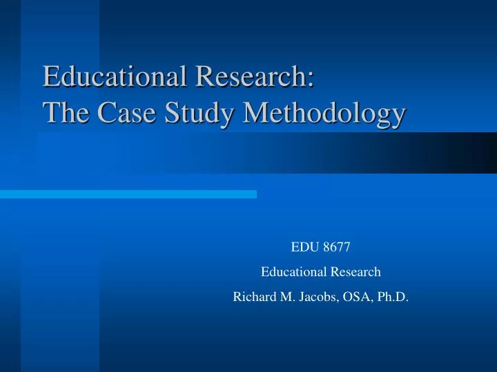 educational research the case study methodology n.