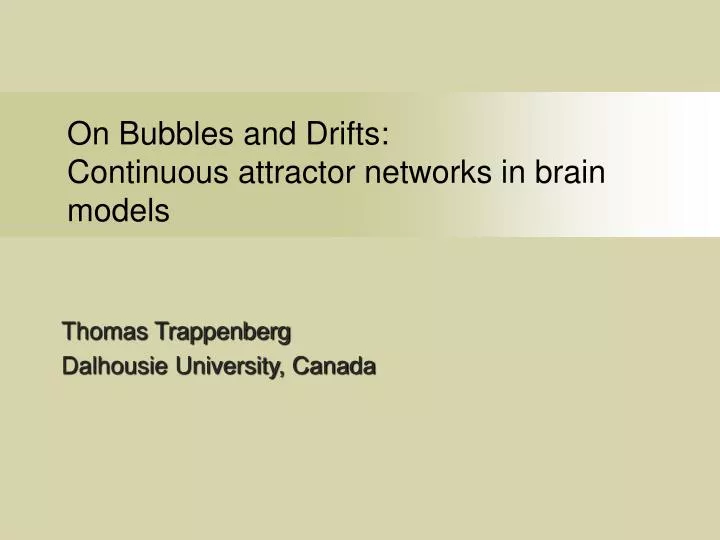 PPT - On Bubbles and Drifts: Continuous attractor networks in brain ...