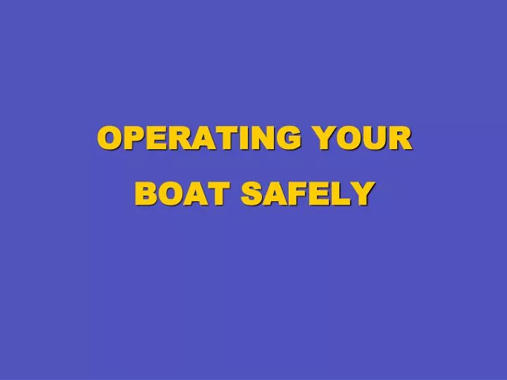 PPT - OPERATING YOUR BOAT SAFELY PowerPoint Presentation, free download