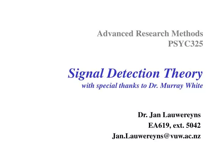 advanced research methods psyc325 signal detection theory with special thanks to dr murray white n.