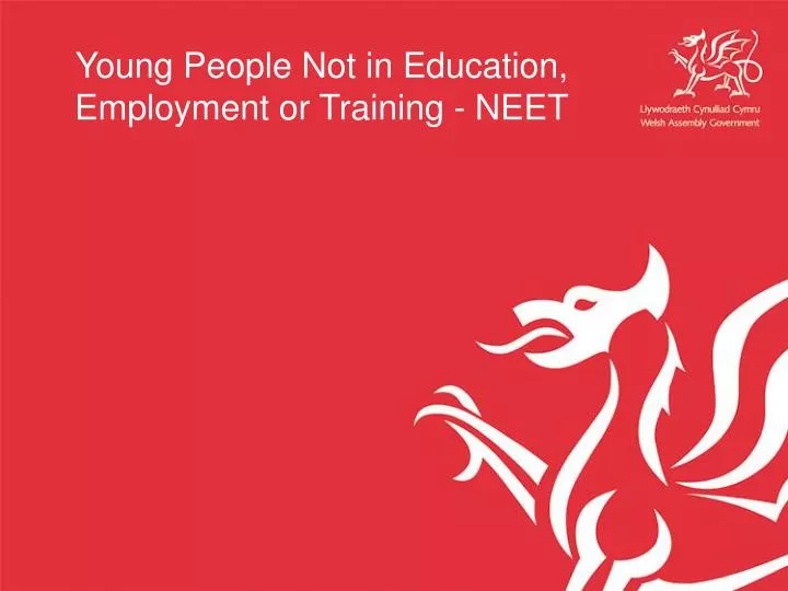 PPT - Young People Not in Education, Employment or Training - NEET ...