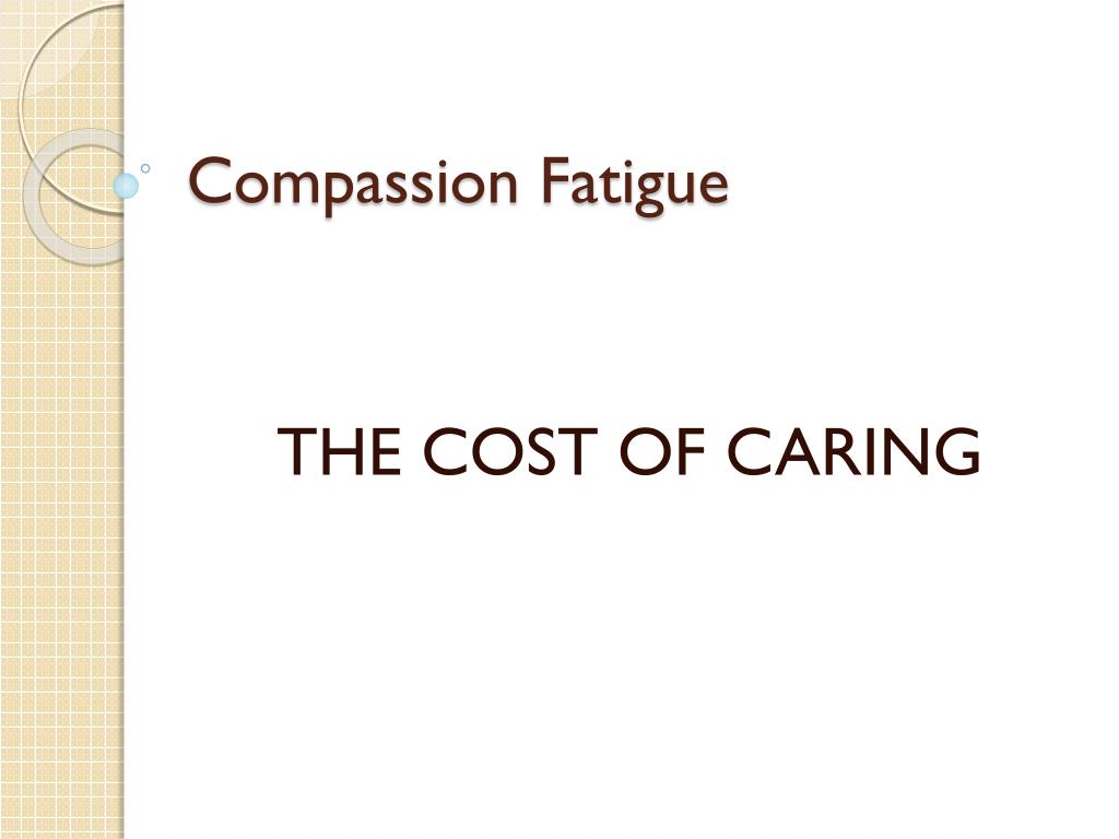 PPT - Compassion Fatigue/ Secondary Traumatic Stress: Caring for the ...