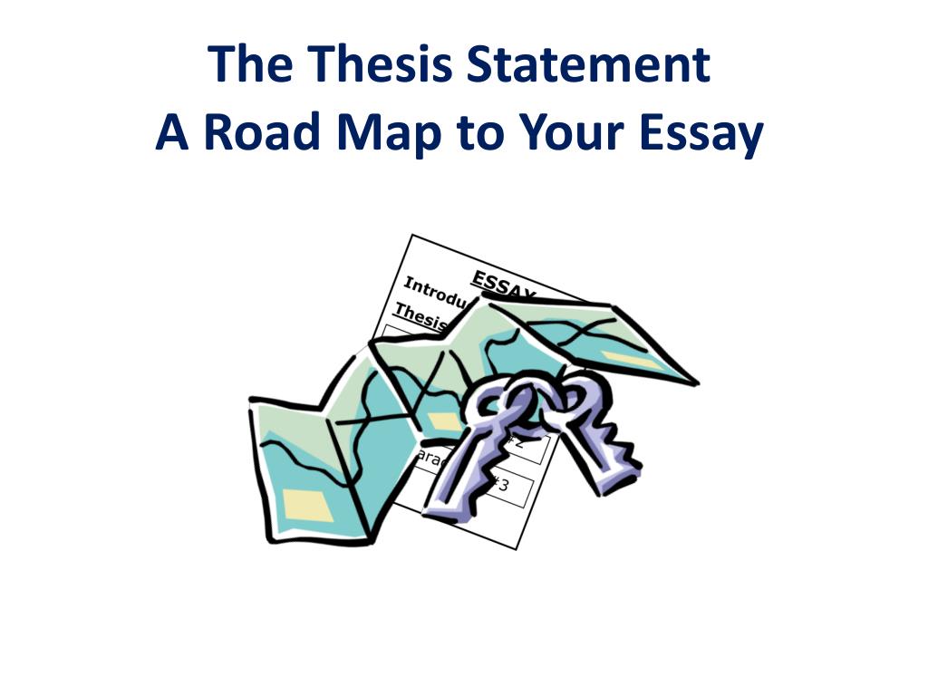 the thesis statement a road map for your essay
