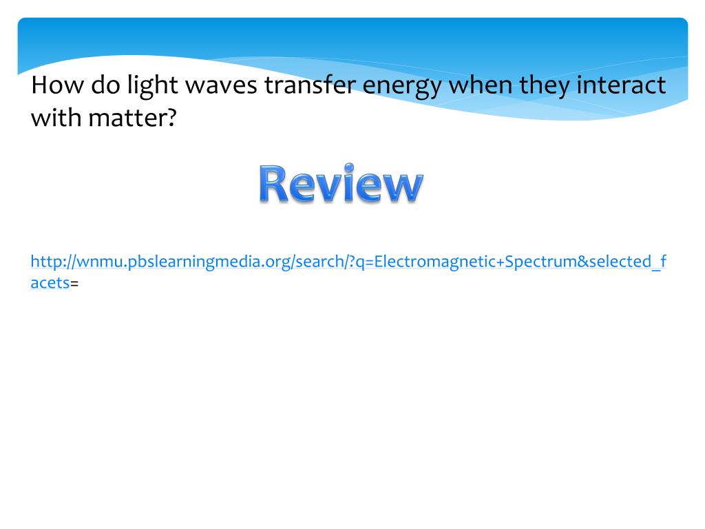 PPT How do light waves transfer energy when they interact with matter? PowerPoint Presentation