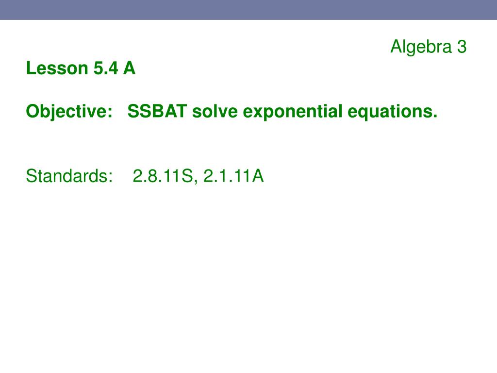 PPT - Algebra 3 Warm-Up 5.4 A Solve each for x 1. 4 x + 7 = 15 2. = 20 Transform The Equation To Isolate X Ax Bx 1