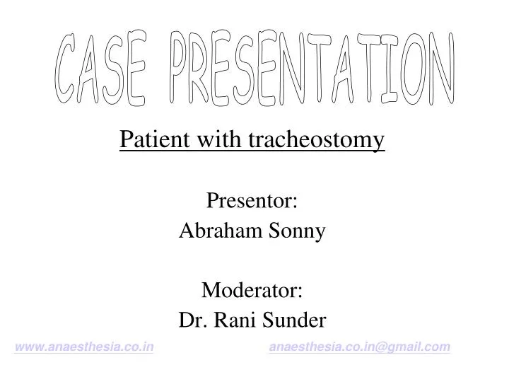 patient with tracheostomy presentor abraham sonny moderator dr rani sunder n.