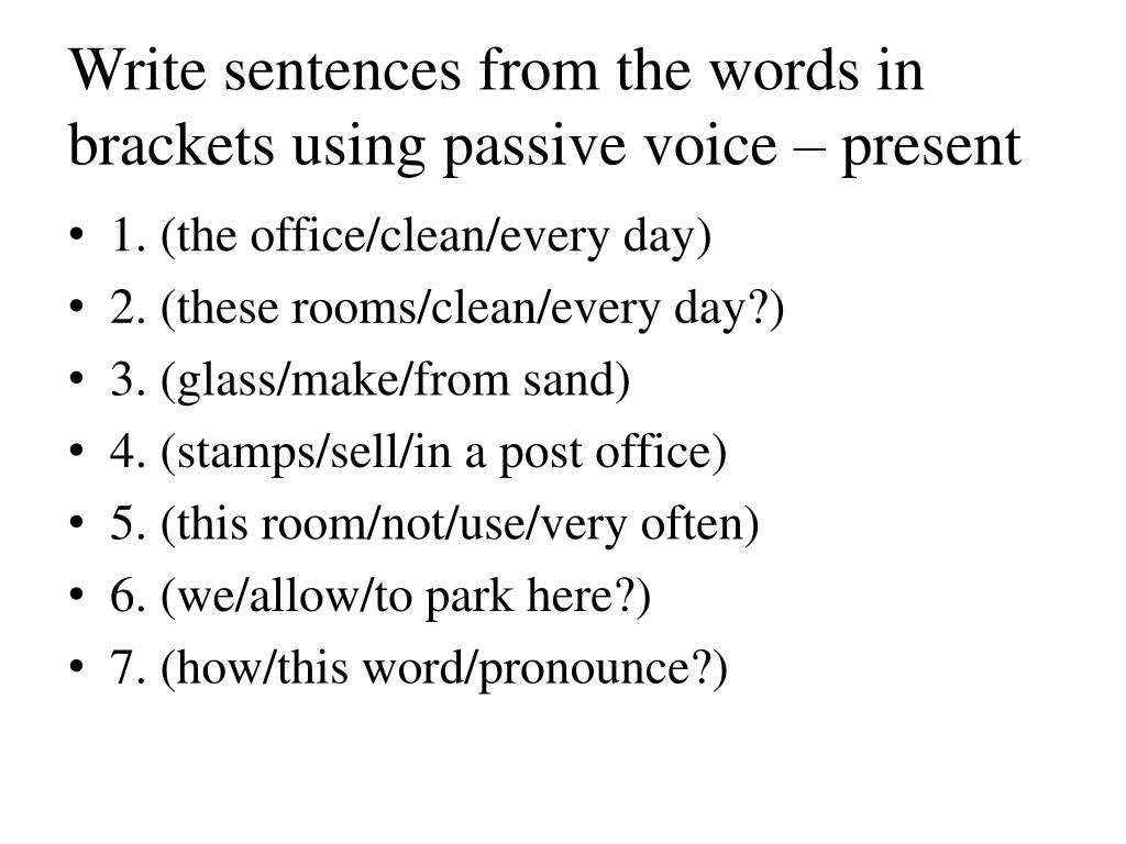 The rooms clean every day passive. Write sentences from these Words in Brackets using Passive Voice. Write the sentences in the Passive. Пассивный залог упражнения 8 класс. Write sentences from the Words in Brackets sentences 1-7 are present.