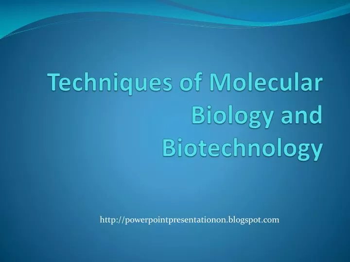 PPT Techniques of Molecular Biology and Biotechnology PowerPoint