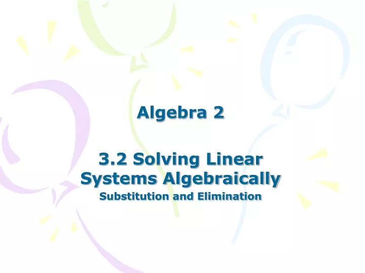 Ppt algebra 2 3 2 solving linear systems algebraically substitution