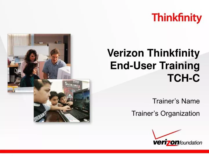 PPT - Verizon Thinkfinity End-User Training TCH-C Trainer’s Name ...