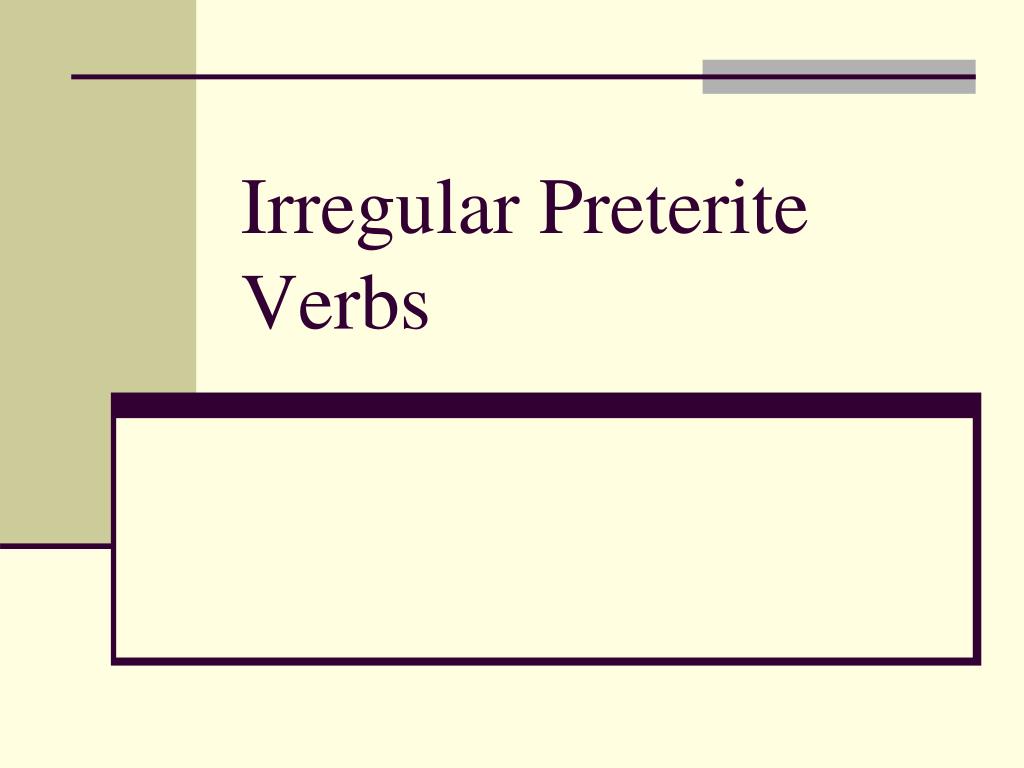 irregular preterite verbs.
