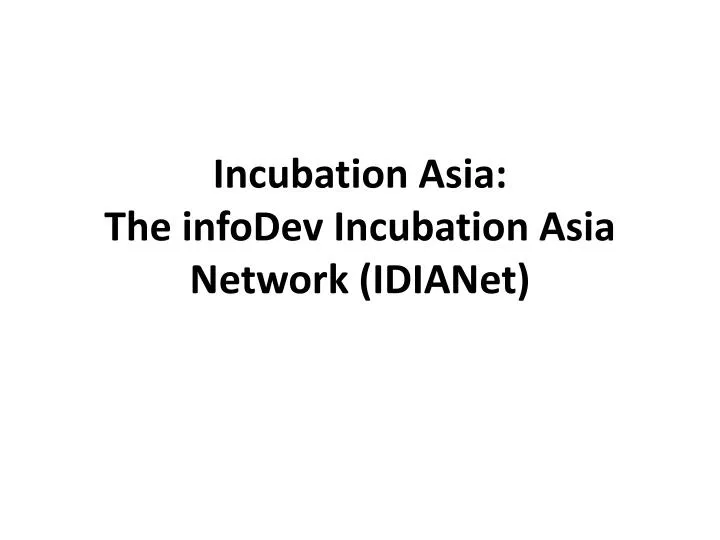 incubation asia the infodev incubation asia network idianet n.