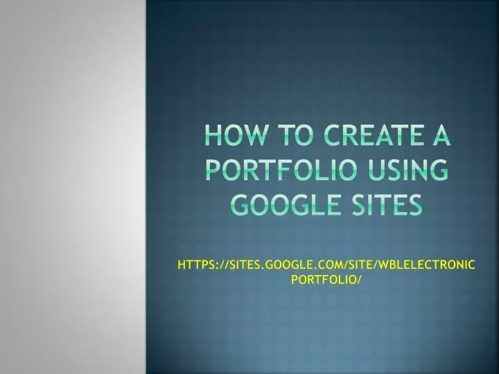 how to create a portfolio using google sites https sites google com site wblelectronicportfolio n.