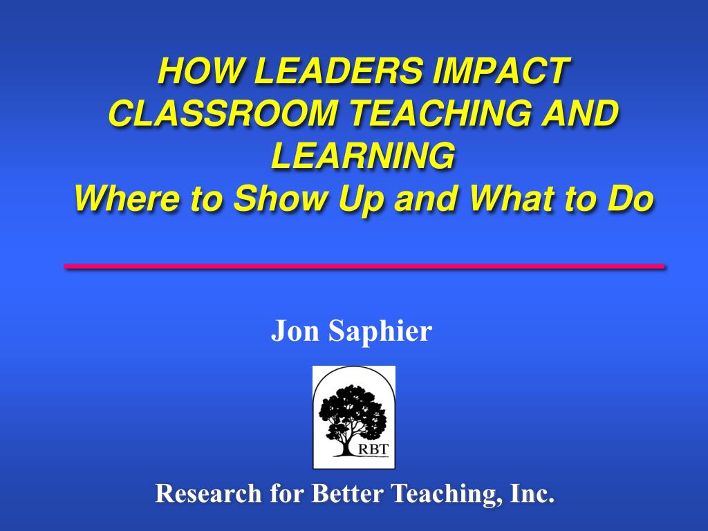 PPT HOW LEADERS IMPACT CLASSROOM TEACHING AND LEARNING Where to Show