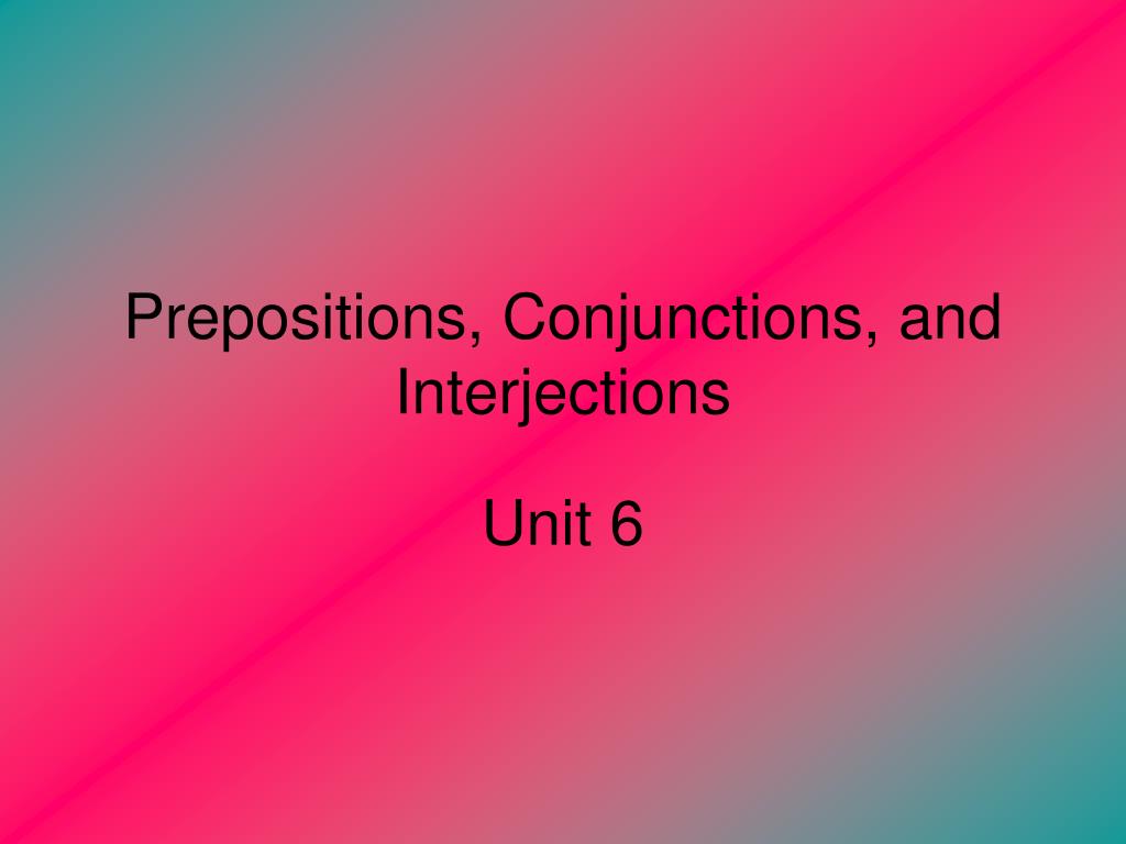 ppt-prepositions-conjunctions-and-interjections-powerpoint-presentation-id-6889383