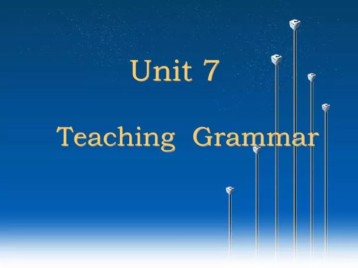 PPT - Unit 7 Teaching Grammar PowerPoint Presentation, free download ...