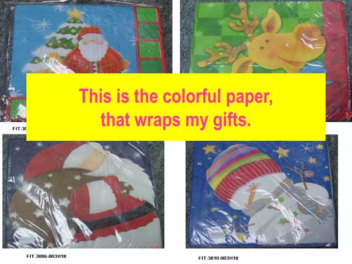 this is the colorful paper that wraps my gifts n.