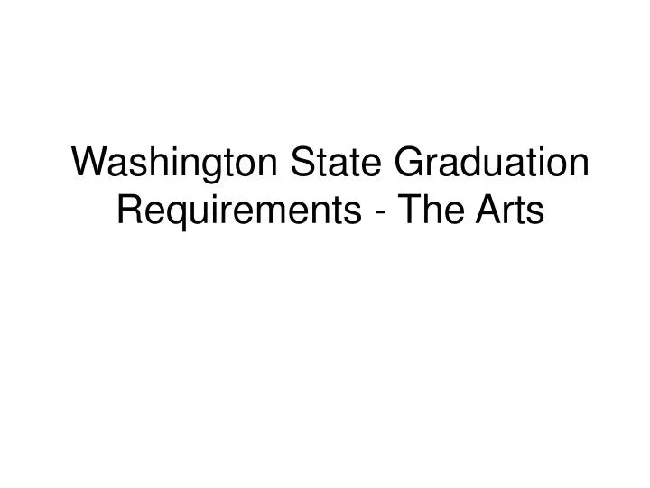 PPT Washington State Graduation Requirements The Arts PowerPoint