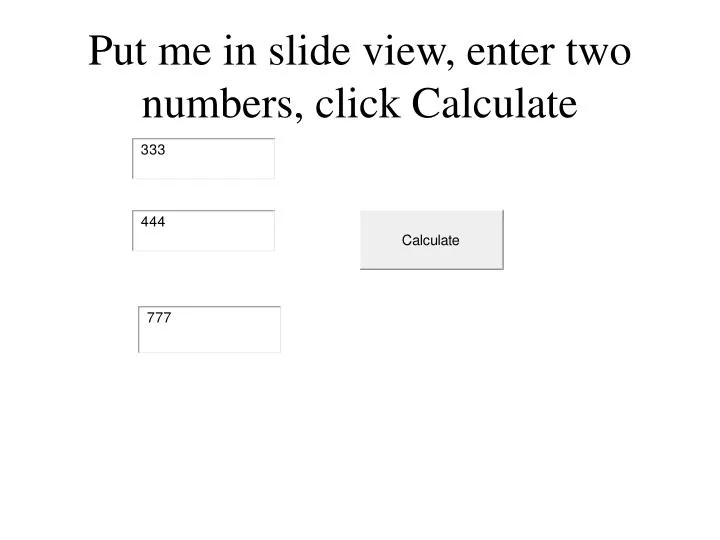 put me in slide view enter two numbers click calculate n.