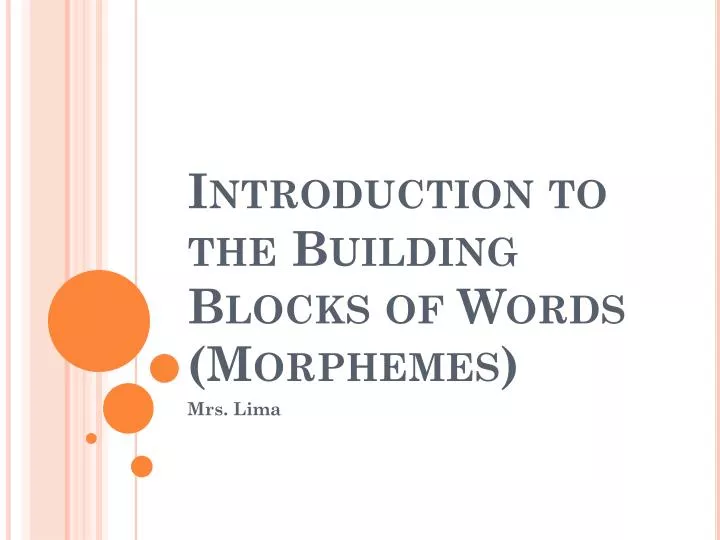 PPT - Introduction to the Building Blocks of Words (Morphemes 