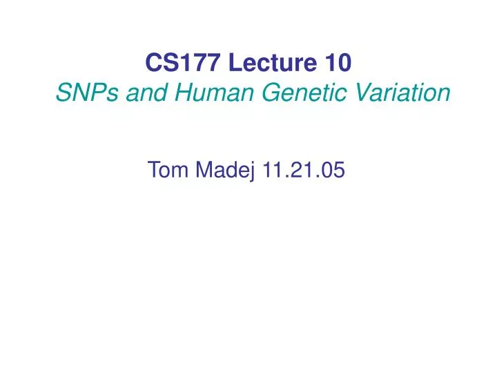 cs177 lecture 10 snps and human genetic variation n.